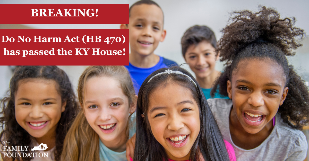 BREAKING Do No Harm Act, HB 470, Passes Kentucky House The Family Foundation in Kentucky